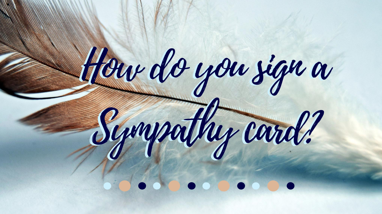 How Do You Sign a Sympathy Card